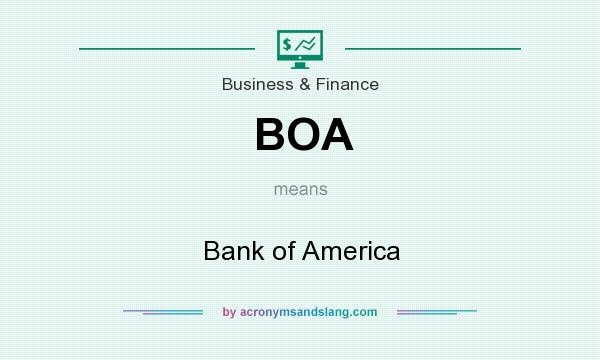 What does BOA mean? It stands for Bank of America