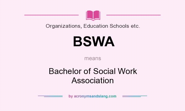 What does BSWA mean? It stands for Bachelor of Social Work Association