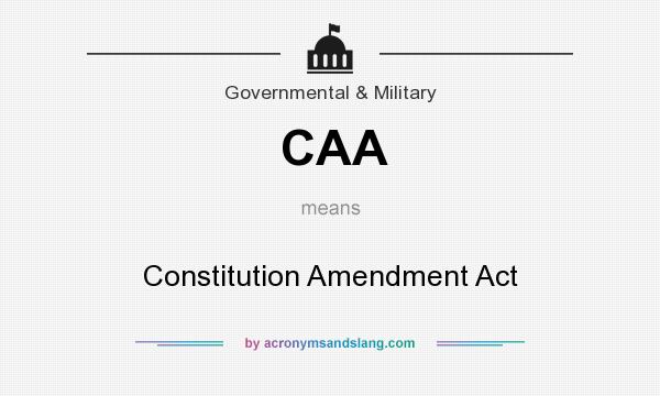 What does CAA mean? It stands for Constitution Amendment Act