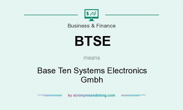 What does BTSE mean? It stands for Base Ten Systems Electronics Gmbh
