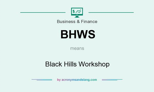 What does BHWS mean? It stands for Black Hills Workshop