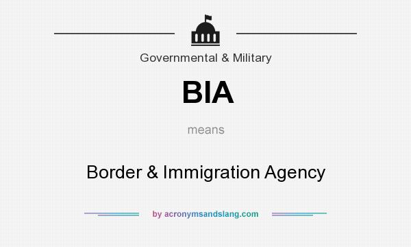 What does BIA mean? It stands for Border & Immigration Agency