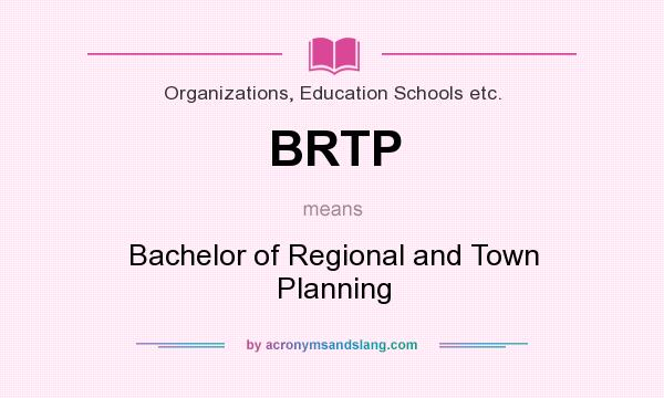 What does BRTP mean? It stands for Bachelor of Regional and Town Planning