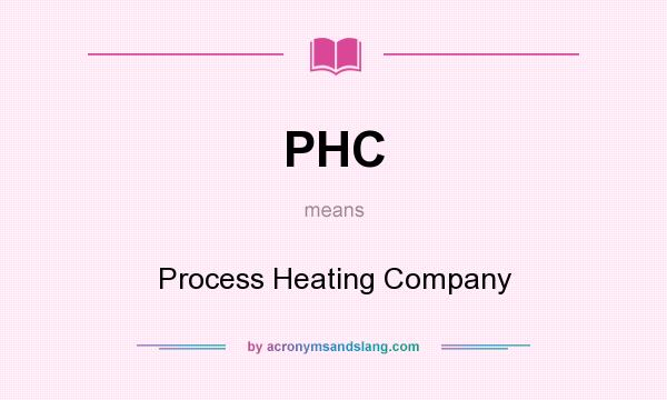 What does PHC mean? It stands for Process Heating Company