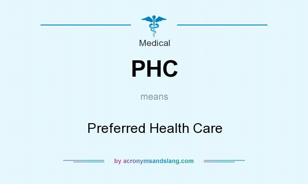 What does PHC mean? It stands for Preferred Health Care
