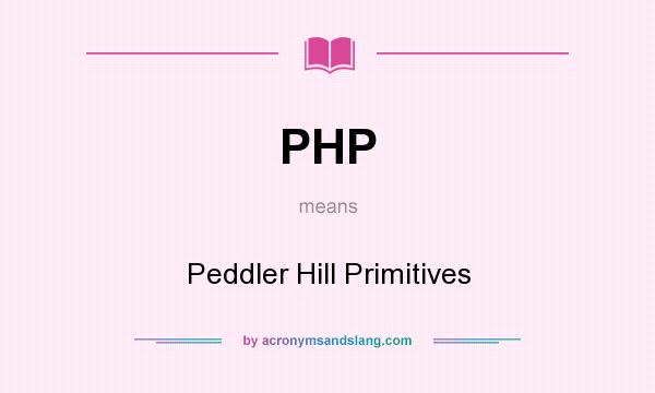 What does PHP mean? It stands for Peddler Hill Primitives