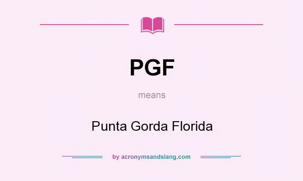 What does PGF mean? It stands for Punta Gorda Florida