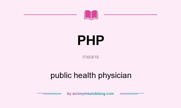 What does PHP mean? It stands for public health physician