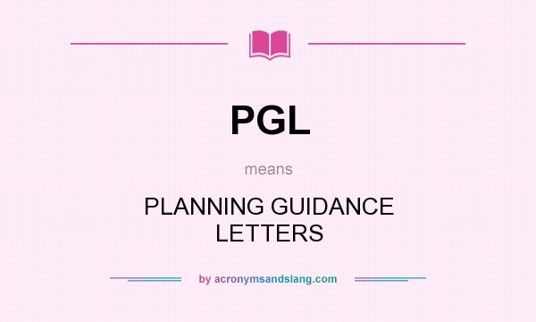 What does PGL mean? It stands for PLANNING GUIDANCE LETTERS