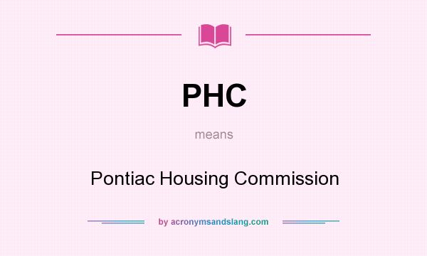 What does PHC mean? It stands for Pontiac Housing Commission