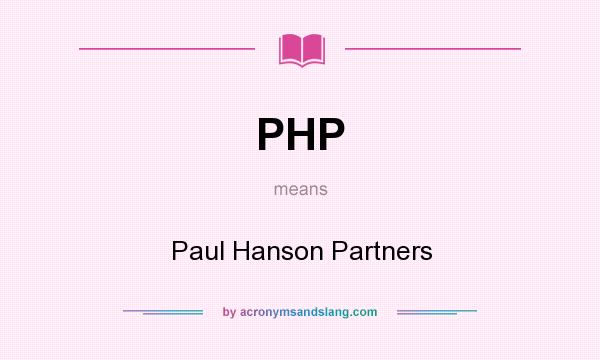 What does PHP mean? It stands for Paul Hanson Partners