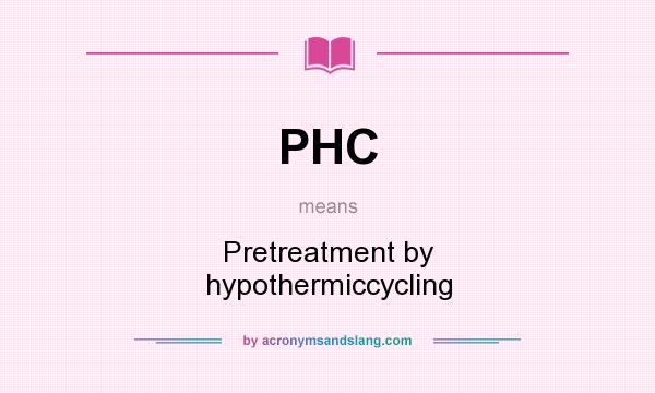 What does PHC mean? It stands for Pretreatment by hypothermiccycling