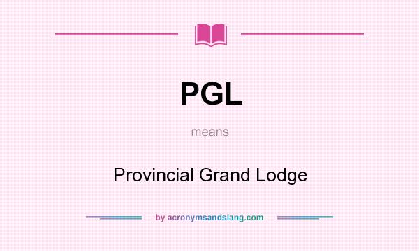 What does PGL mean? It stands for Provincial Grand Lodge