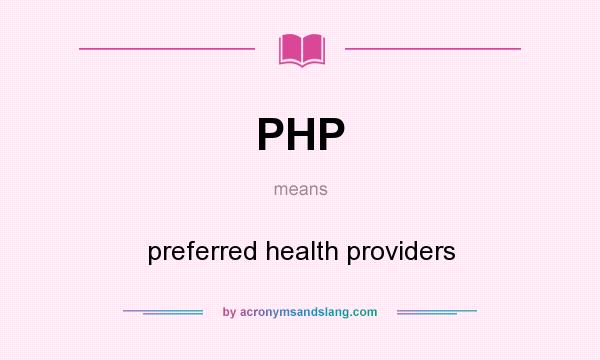 What does PHP mean? It stands for preferred health providers