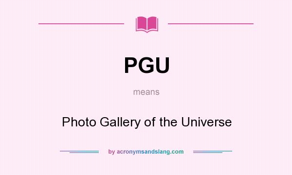What does PGU mean? It stands for Photo Gallery of the Universe