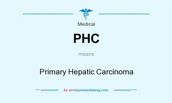 What does PHC mean? It stands for Primary Hepatic Carcinoma