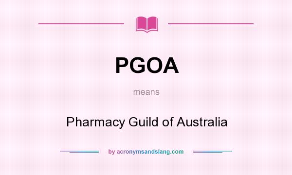 What does PGOA mean? It stands for Pharmacy Guild of Australia