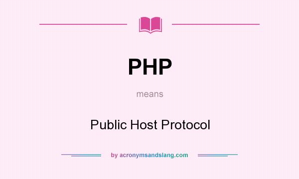 What does PHP mean? It stands for Public Host Protocol