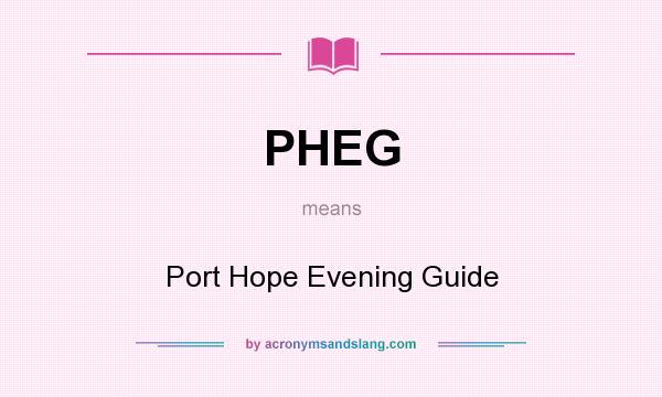 What does PHEG mean? It stands for Port Hope Evening Guide