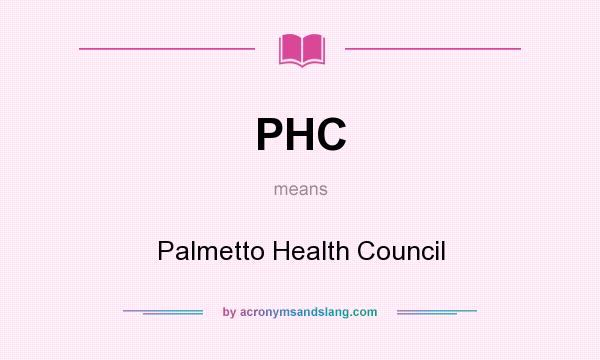 What does PHC mean? It stands for Palmetto Health Council