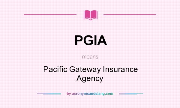 What does PGIA mean? It stands for Pacific Gateway Insurance Agency