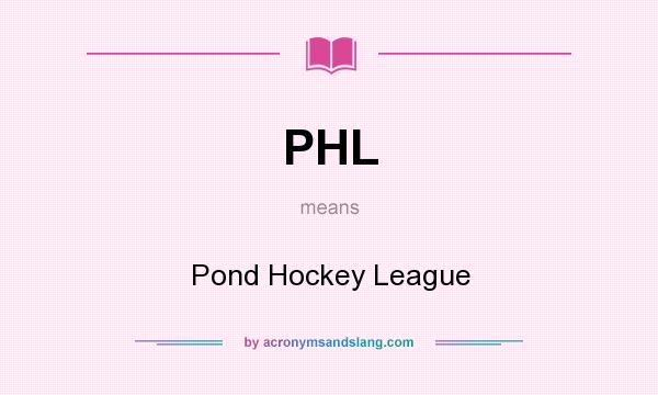What does PHL mean? It stands for Pond Hockey League
