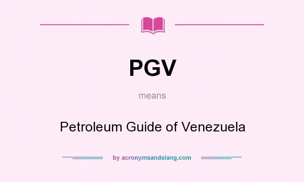 What does PGV mean? It stands for Petroleum Guide of Venezuela