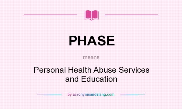 What does PHASE mean? It stands for Personal Health Abuse Services and Education