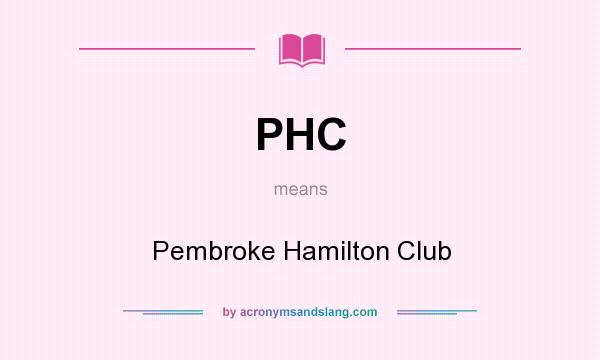 What does PHC mean? It stands for Pembroke Hamilton Club