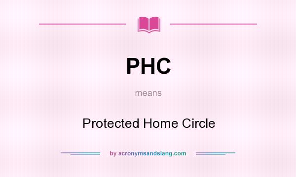 What does PHC mean? It stands for Protected Home Circle