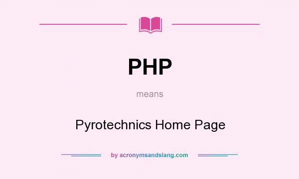 What does PHP mean? It stands for Pyrotechnics Home Page