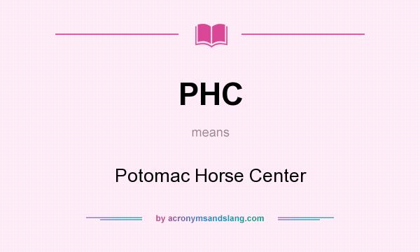 What does PHC mean? It stands for Potomac Horse Center
