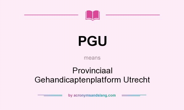 What does PGU mean? It stands for Provinciaal Gehandicaptenplatform Utrecht