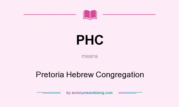 What does PHC mean? It stands for Pretoria Hebrew Congregation