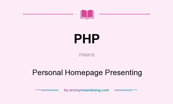 What does PHP mean? It stands for Personal Homepage Presenting