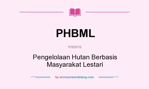 What does PHBML mean? It stands for Pengelolaan Hutan Berbasis Masyarakat Lestari