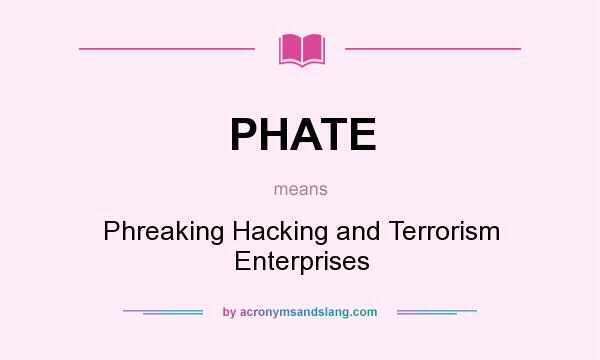 What does PHATE mean? It stands for Phreaking Hacking and Terrorism Enterprises