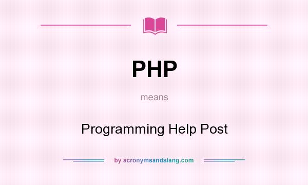 What does PHP mean? It stands for Programming Help Post