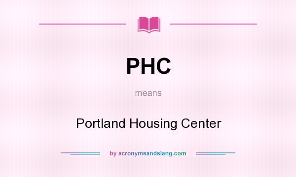 What does PHC mean? It stands for Portland Housing Center