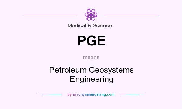What does PGE mean? It stands for Petroleum Geosystems Engineering