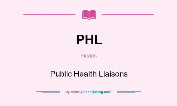 What does PHL mean? It stands for Public Health Liaisons