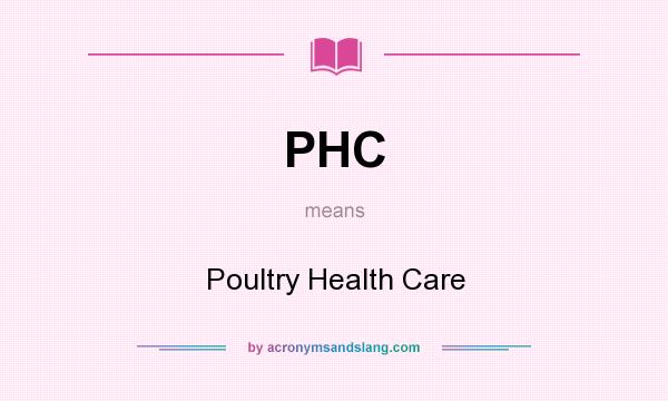 What does PHC mean? It stands for Poultry Health Care
