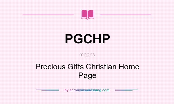 What does PGCHP mean? It stands for Precious Gifts Christian Home Page