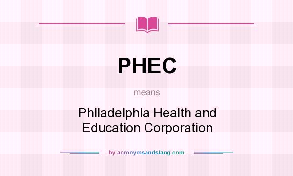 What does PHEC mean? It stands for Philadelphia Health and Education Corporation