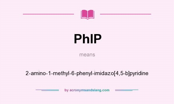 What does PhIP mean? It stands for 2-amino-1-methyl-6-phenyl-imidazo[4,5-b]pyridine
