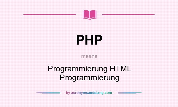 What does PHP mean? It stands for Programmierung HTML Programmierung