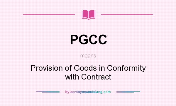 What does PGCC mean? It stands for Provision of Goods in Conformity with Contract