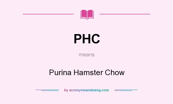 What does PHC mean? It stands for Purina Hamster Chow