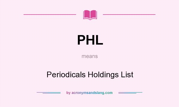 What does PHL mean? It stands for Periodicals Holdings List