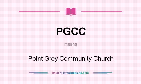What does PGCC mean? It stands for Point Grey Community Church